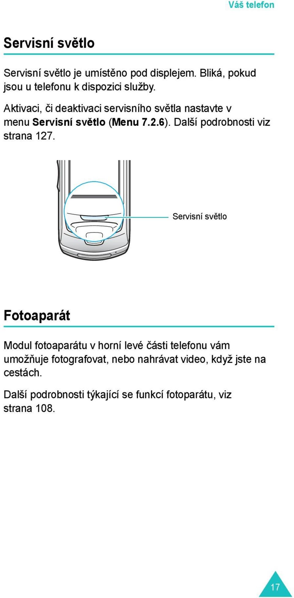 Aktivaci, či deaktivaci servisního světla nastavte v menu Servisní světlo (Menu 7.2.6).