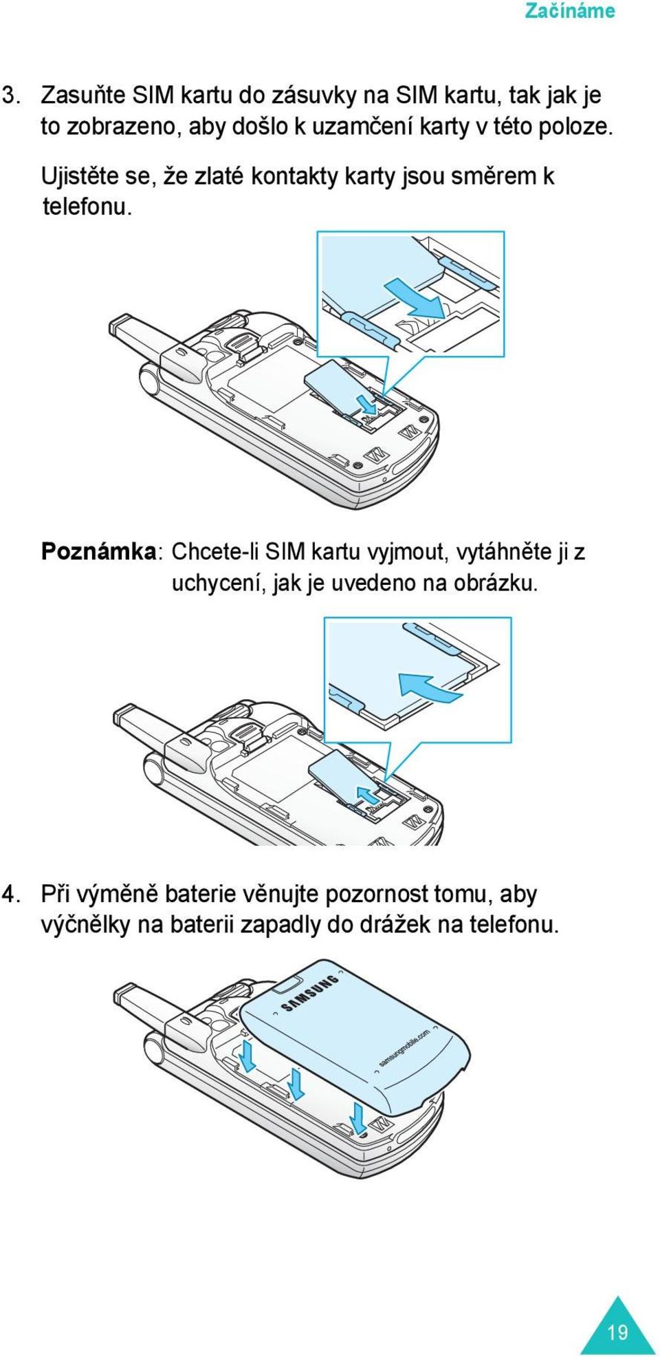 v této poloze. Ujistěte se, že zlaté kontakty karty jsou směrem k telefonu.