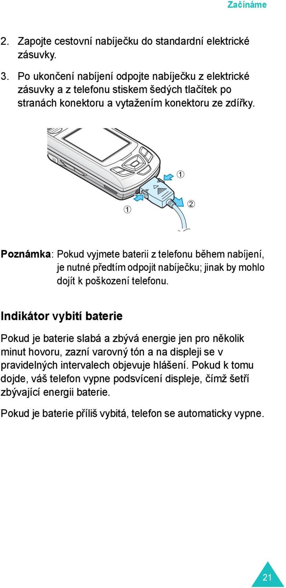 Poznámka: Pokud vyjmete baterii z telefonu během nabíjení, je nutné předtím odpojit nabíječku; jinak by mohlo dojít k poškození telefonu.