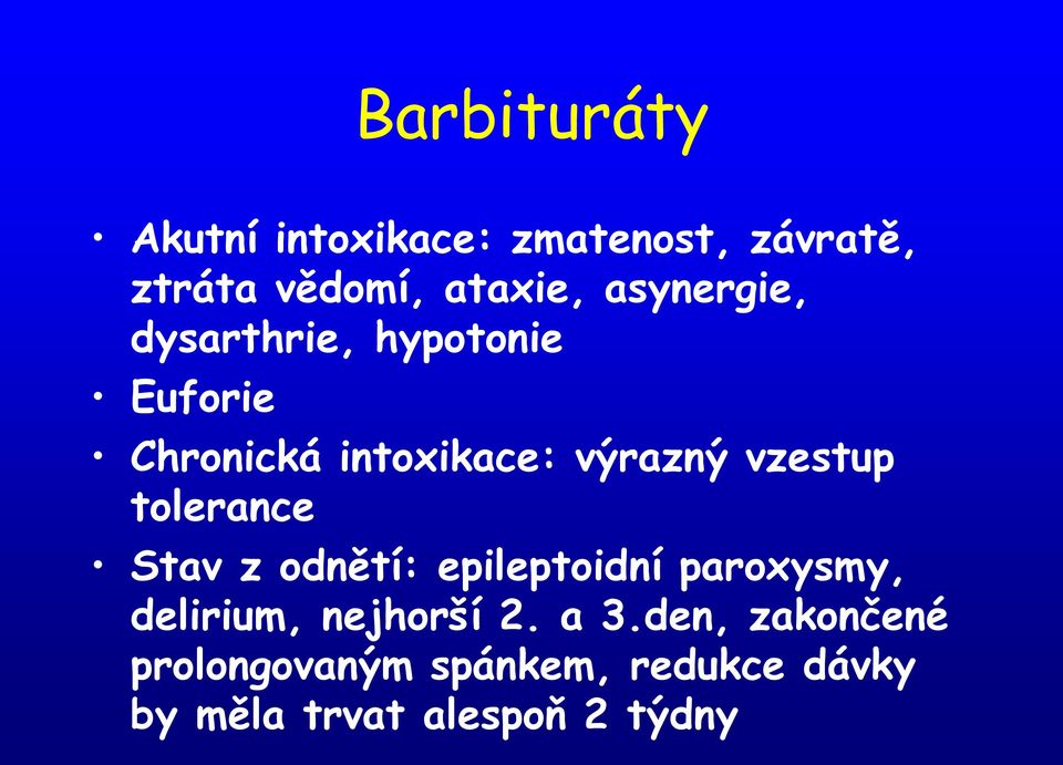 vzestup tolerance Stav z odnětí: epileptoidní paroxysmy, delirium, nejhorší 2.