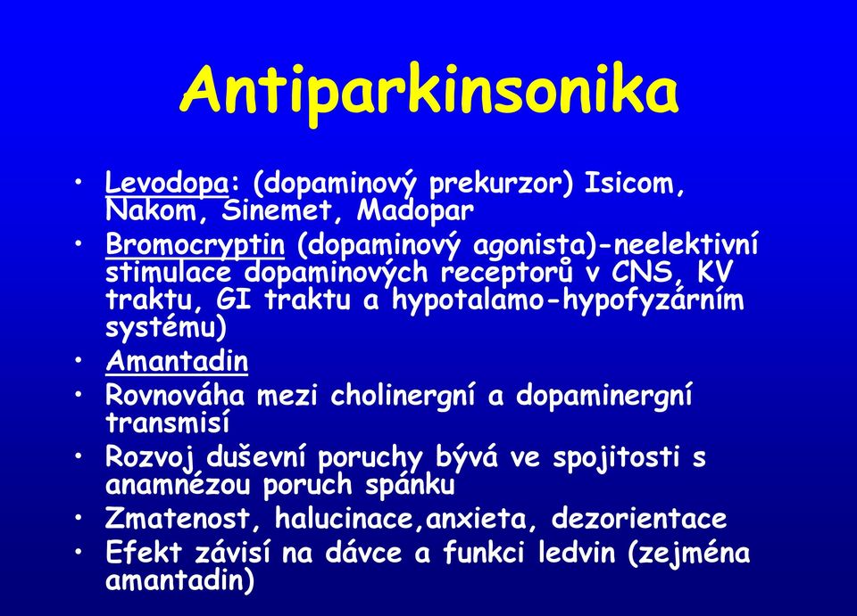 systému) Amantadin Rovnováha mezi cholinergní a dopaminergní transmisí Rozvoj duševní poruchy bývá ve spojitosti