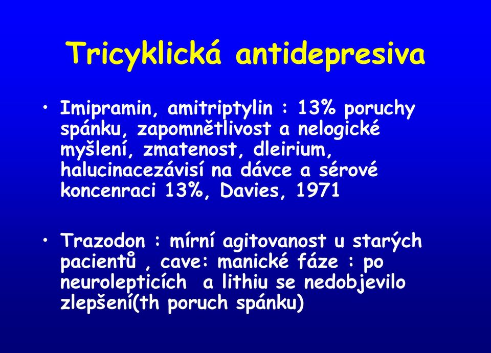 a sérové koncenraci 13%, Davies, 1971 Trazodon : mírní agitovanost u starých