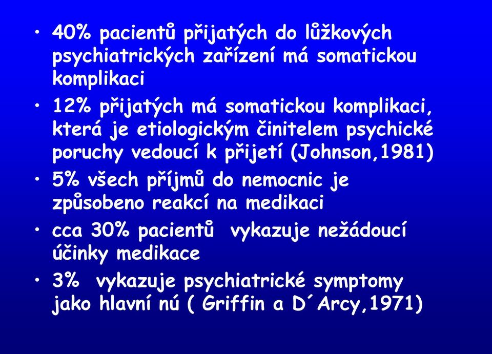 přijetí (Johnson,1981) 5% všech příjmů do nemocnic je způsobeno reakcí na medikaci cca 30%