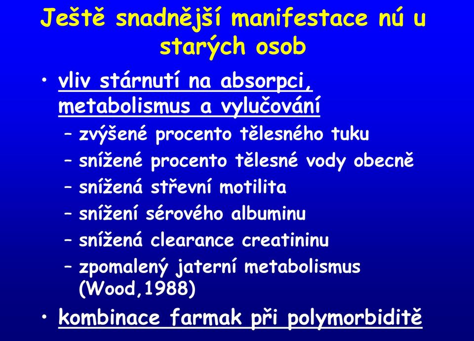 tělesné vody obecně snížená střevní motilita snížení sérového albuminu snížená