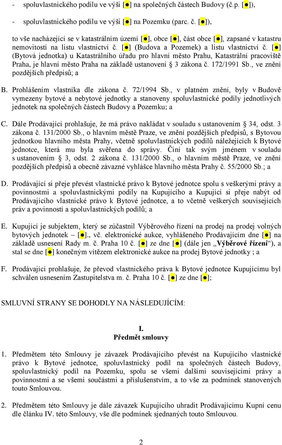 172/1991 Sb., ve znění pozdějších předpisů; a B. Prohlášením vlastníka dle zákona č. 72/1994 Sb.