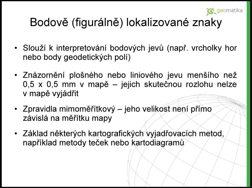 0,5 mm v mapě jejich skutečnou rozlohu nelze v mapě vyjádřit Zpravidla mimoměřítkový jeho velikost