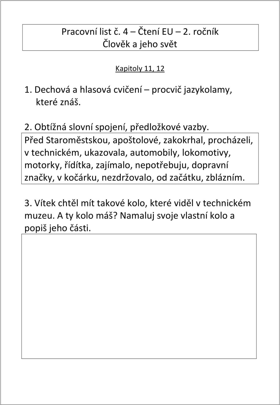 Před Staroměstskou, apoštolové, zakokrhal, procházeli, v technickém, ukazovala, automobily, lokomotivy, motorky, řídítka,