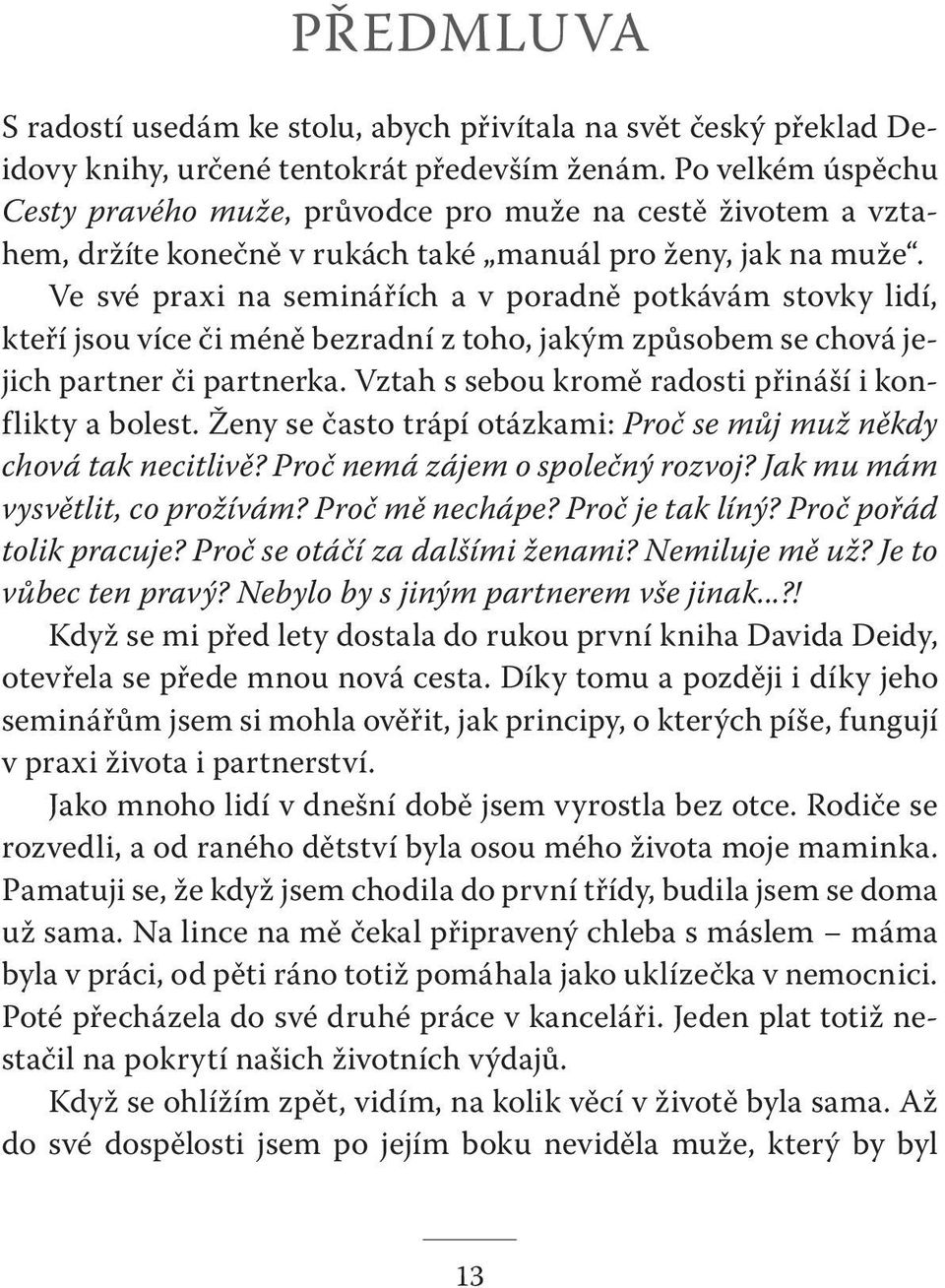 Ve své praxi na seminářích a v poradně potkávám stovky lidí, kteří jsou více či méně bezradní z toho, jakým způsobem se chová jejich partner či partnerka.