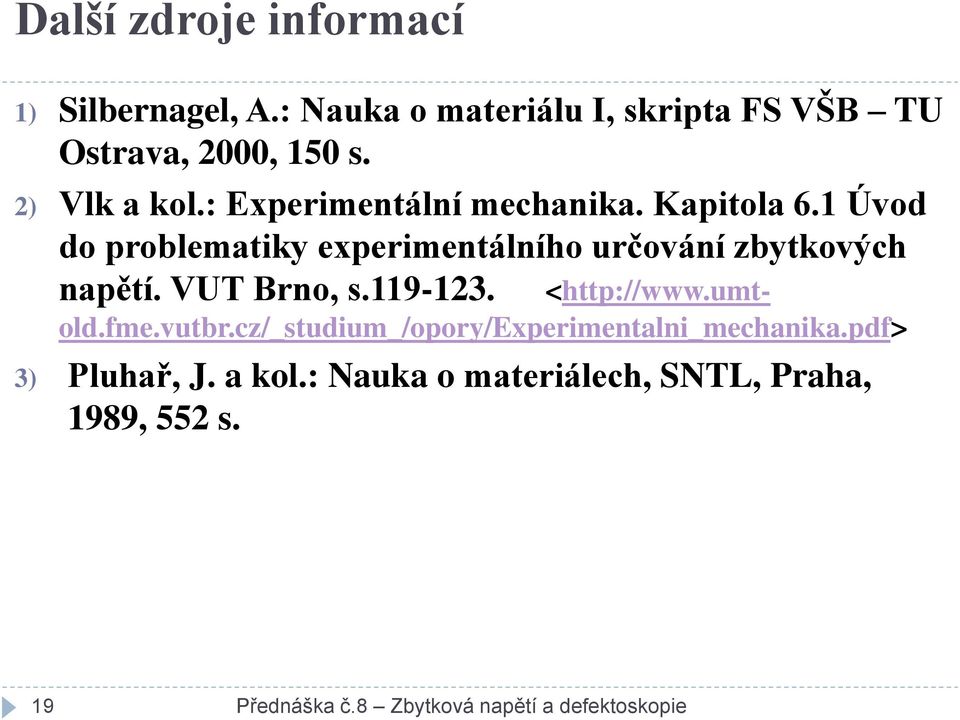 1 Úvod do problematiky experimentálního určování zbytkových napětí. VUT Brno, s.119-123. <http://www.umtold.