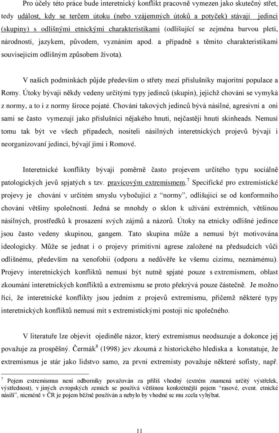 V našich podmínkách půjde především o střety mezi příslušníky majoritní populace a Romy.