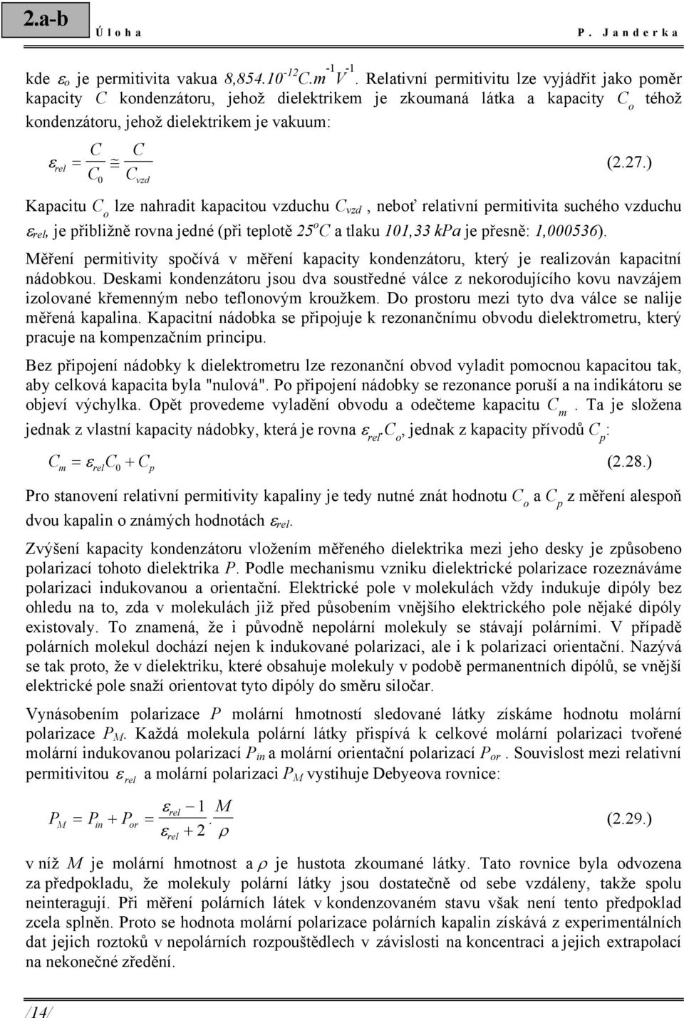 ) Kapactu C o lze nahradt kapactou vzduchu C vzd, neboť relatvní permtvta suchého vzduchu ε rel, je přblžně rovna jedné (př teplotě 5 o C a tlaku,33 kpa je přesně:,536).