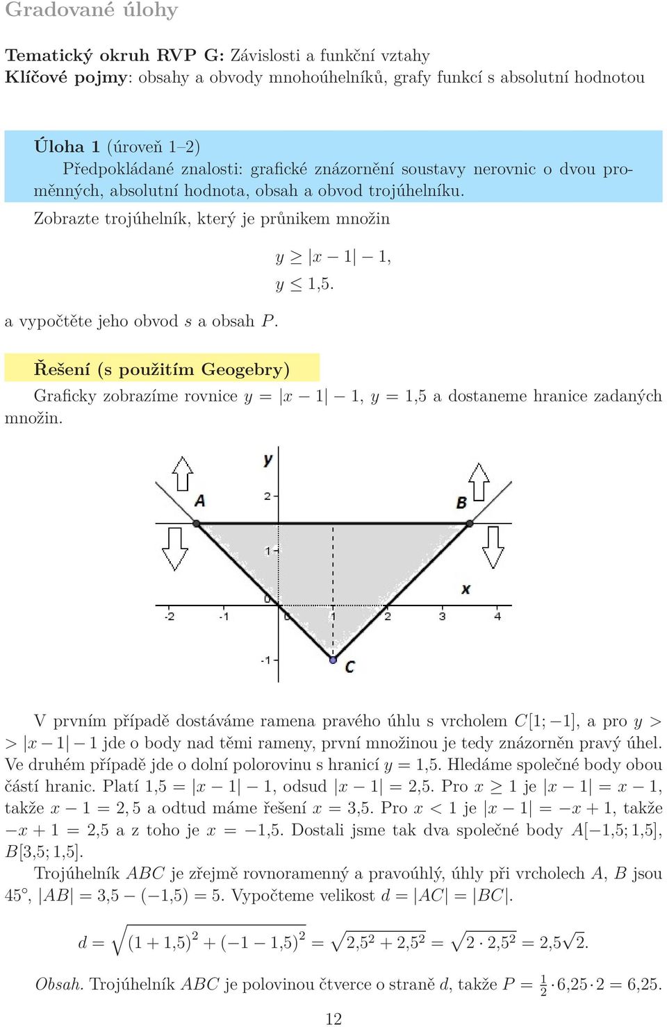 (s použitím Geogebry) Graficky zobrazíme rovnice y = x 1 1, y = 1,5 a dostaneme hranice zadaných množin.