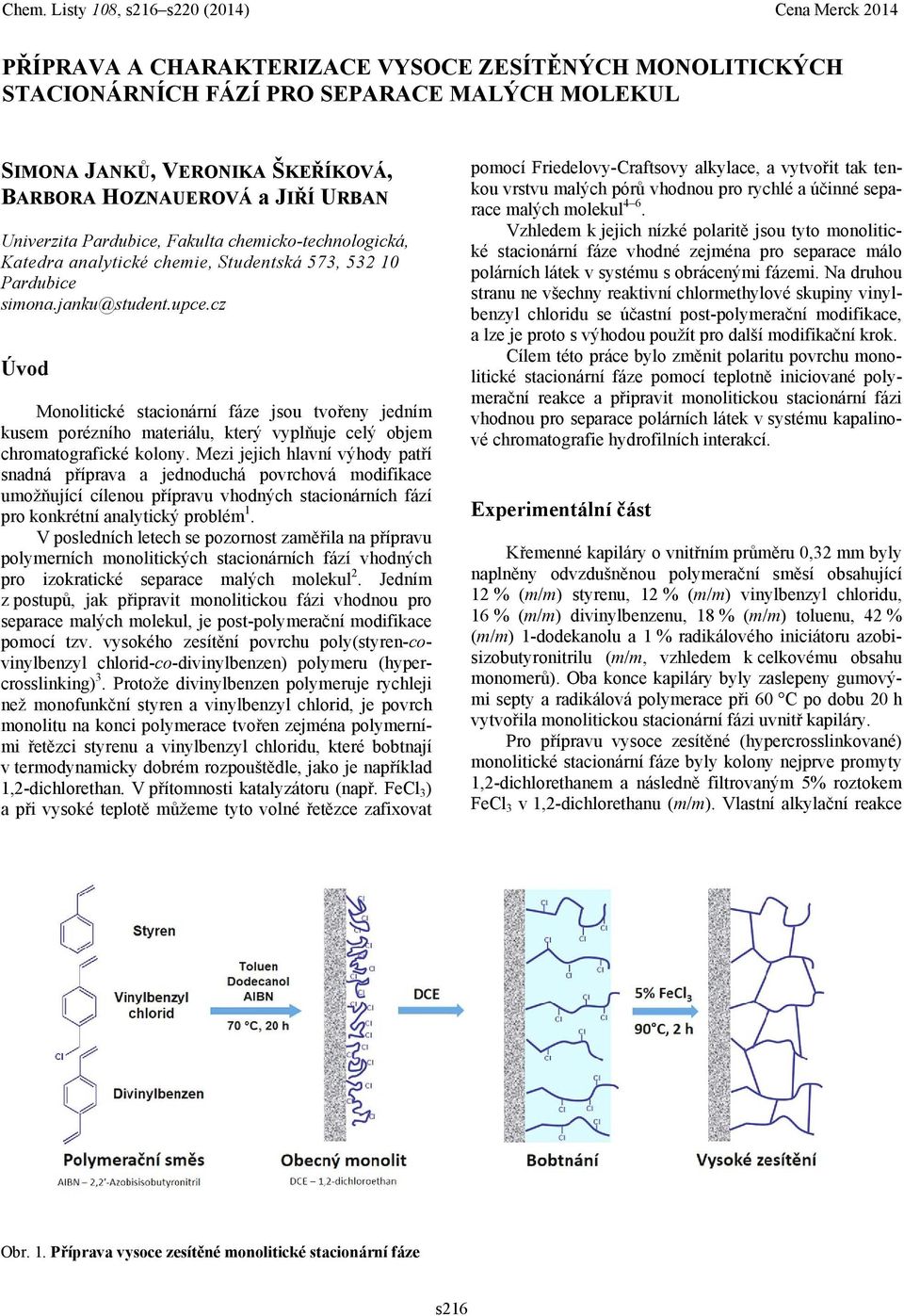 cz Úvod Monolitické stacionární fáze jsou tvořeny jedním kusem porézního materiálu, který vyplňuje celý objem chromatografické kolony.