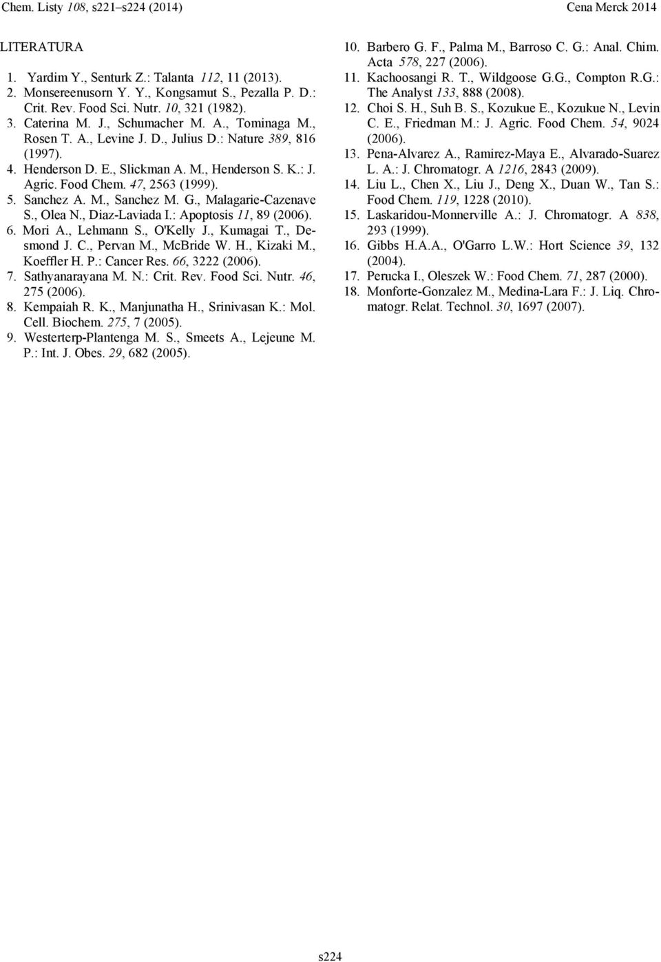 Food Chem. 47, 2563 (1999). 5. Sanchez A. M., Sanchez M. G., Malagarie-Cazenave S., Olea N., Diaz-Laviada I.: Apoptosis 11, 89 (2006). 6. Mori A., Lehmann S., O'Kelly J., Kumagai T., Desmond J. C., Pervan M.