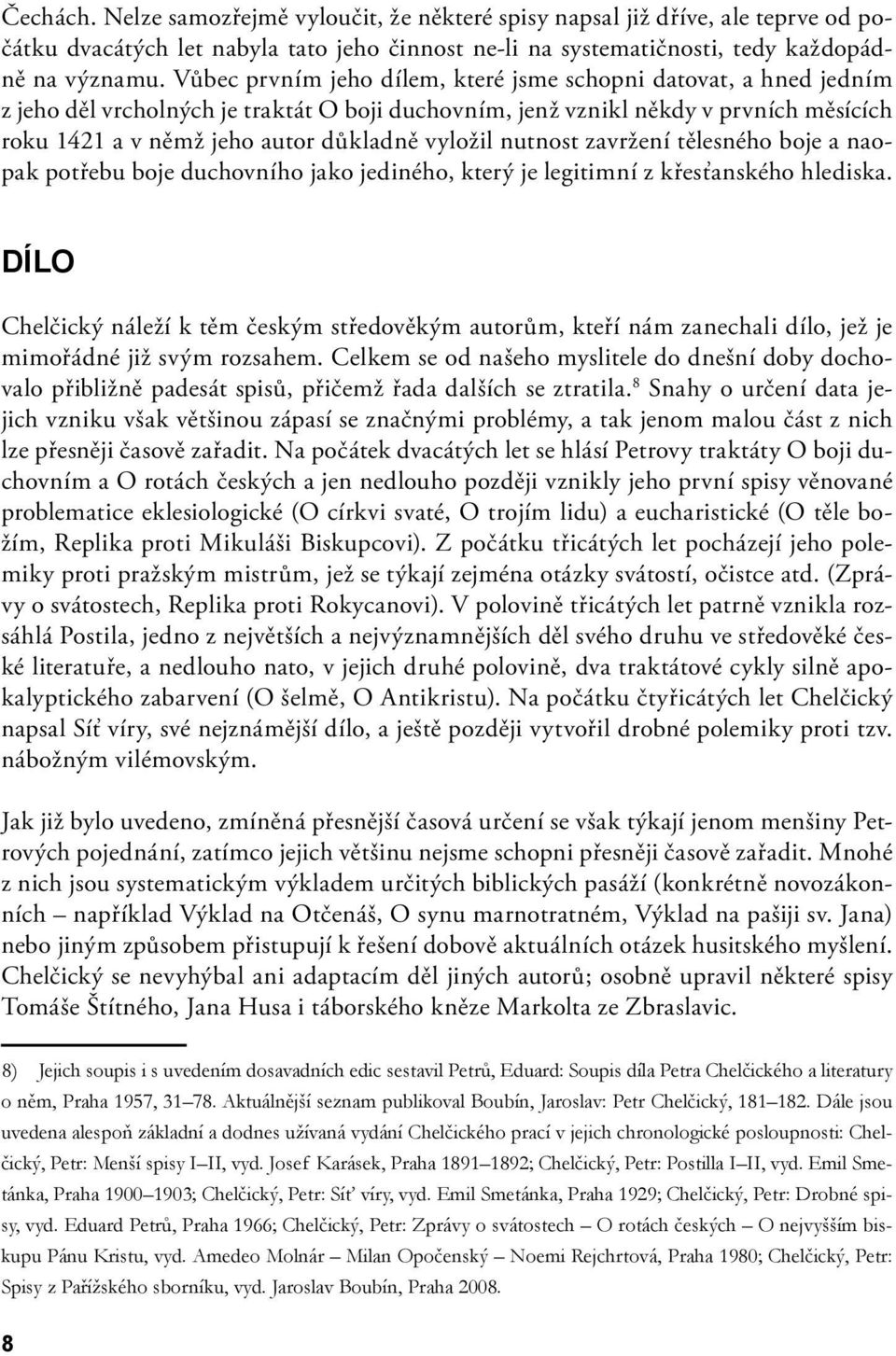 vyložil nutnost zavržení tělesného boje a naopak potřebu boje duchovního jako jediného, který je legitimní z křesťanského hlediska.