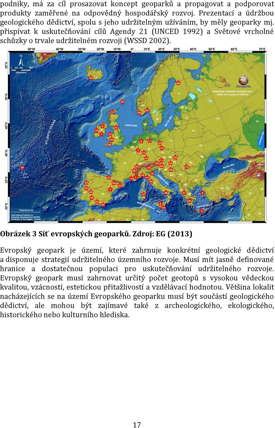 přispívat k uskutečňování cílů Agendy 21 (UNCED 1992) a Světové vrcholné schůzky o trvale udržitelném rozvoji (WSSD 2002). Obrázek 3 Síť evropských geoparků.