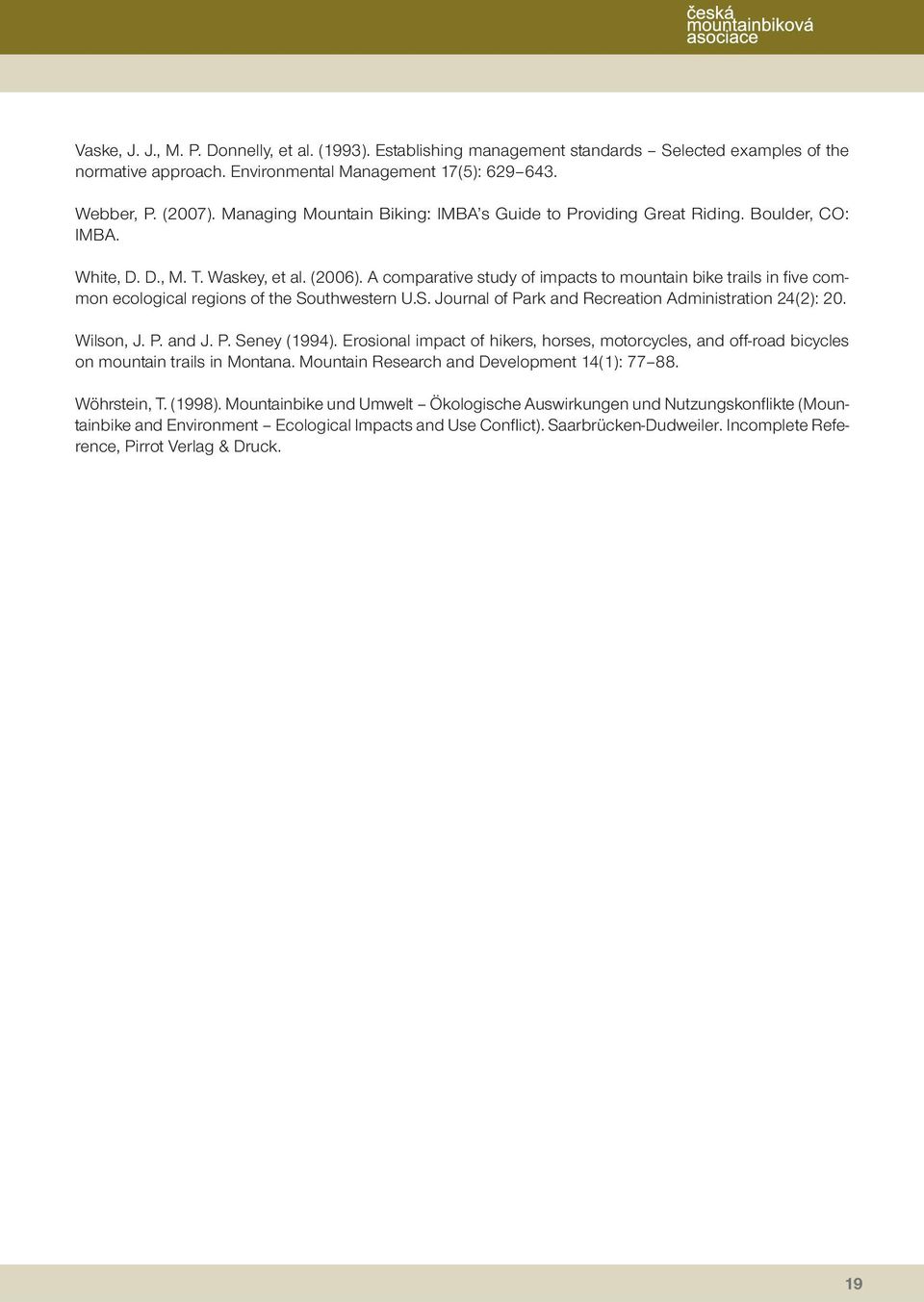 A comparative study of impacts to mountain bike trails in fi ve common ecological regions of the Southwestern U.S. Journal of Park and Recreation Administration 24(2): 20. Wilson, J. P. and J. P. Seney (1994).