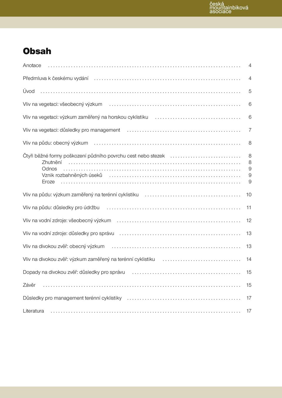 ................................. 6 Vliv na vegetaci: důsledky pro management............................................. 7 Vliv na půdu: obecný výzkum.