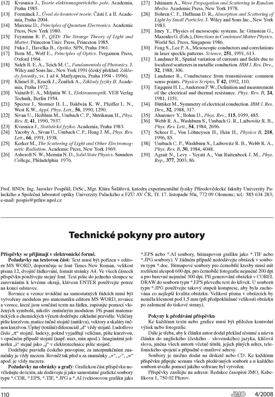 , Optika. SPN, Praha 1961. [17] Born M., Wolf E., Principles of Optics. Pergamon Press, Oxford 1964. [18] Saleh B. E. A., Teich M. C., Fundamentals of Photonics. J. Wiley and Sons Inc.