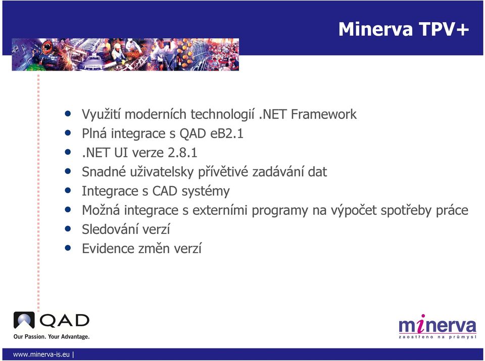 1 Snadné uživatelsky přívětivé zadávání dat Integrace s CAD systémy