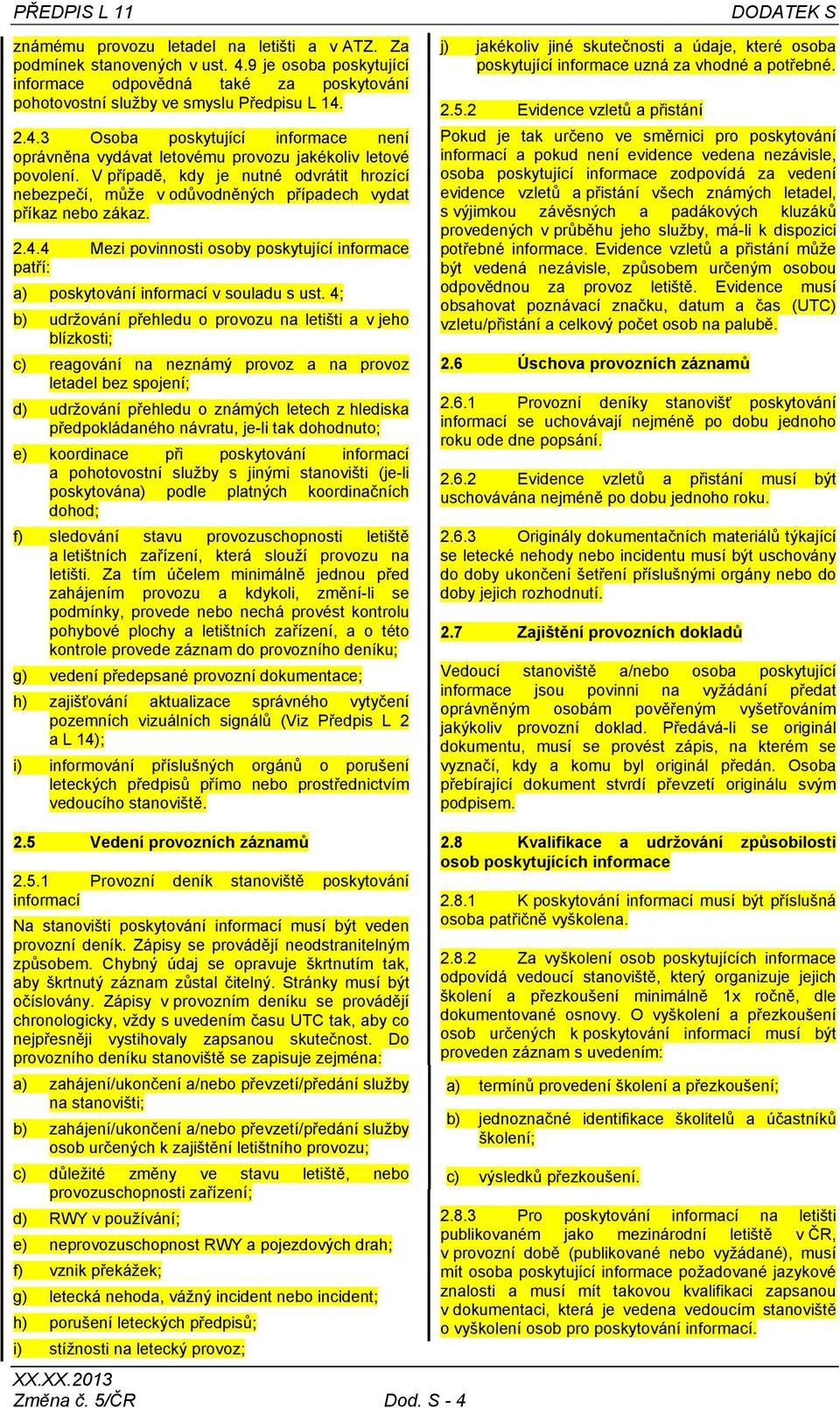 V případě, kdy je nutné odvrátit hrozící nebezpečí, může v odůvodněných případech vydat příkaz nebo zákaz. 2.4.