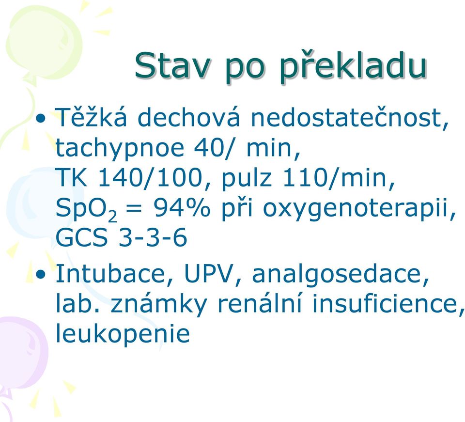 = 94% při oxygenoterapii, GCS 3-3-6 Intubace, UPV,