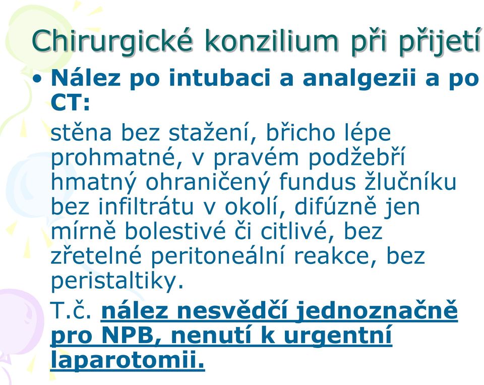 infiltrátu v okolí, difúzně jen mírně bolestivé či citlivé, bez zřetelné peritoneální