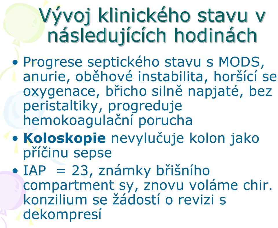 progreduje hemokoagulační porucha Koloskopie nevylučuje kolon jako příčinu sepse IAP =