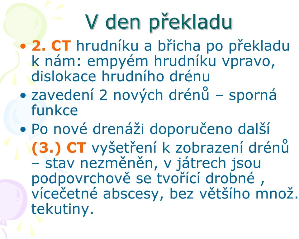 hrudního drénu zavedení 2 nových drénů sporná funkce Po nové drenáži doporučeno