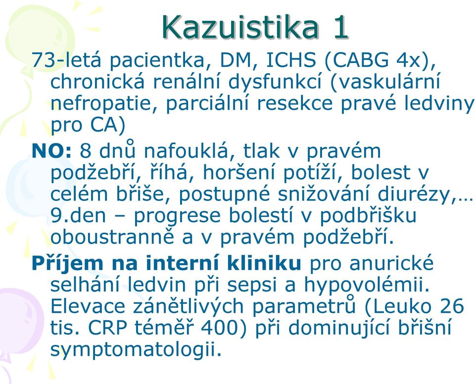 snižování diurézy, 9.den progrese bolestí v podbřišku oboustranně a v pravém podžebří.