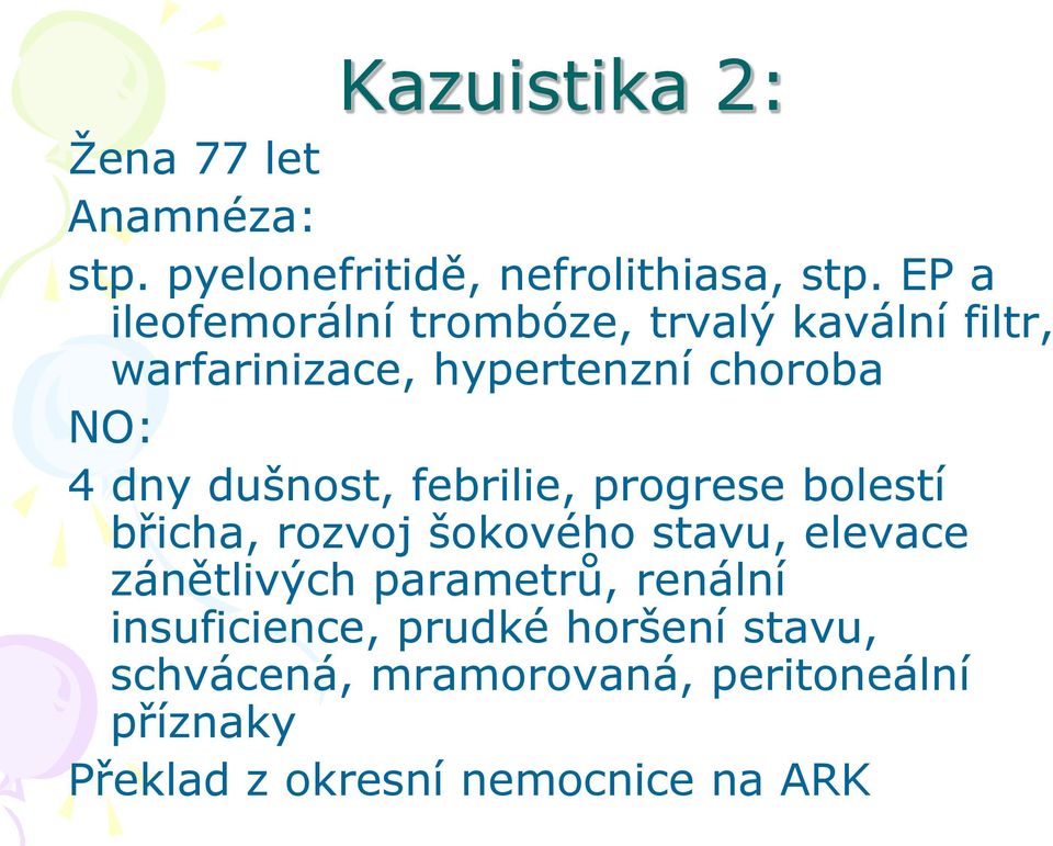 dušnost, febrilie, progrese bolestí břicha, rozvoj šokového stavu, elevace zánětlivých parametrů,