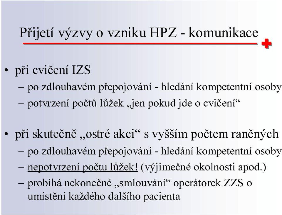 počtem raněných po zdlouhavém přepojování -hledání kompetentní osoby nepotvrzení počtu lůžek!