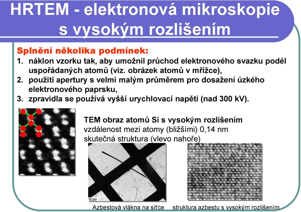 použití apertury s velmi malým průměrem pro dosažení úzkého elektronového paprsku, 3.