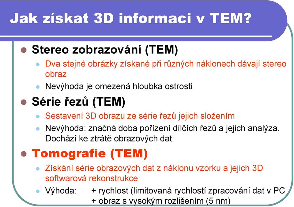 ostrosti Série řezů (TEM) Sestavení 3D obrazu ze série řezů jejich složením Nevýhoda: značná doba pořízení dílčích řezů a jejich