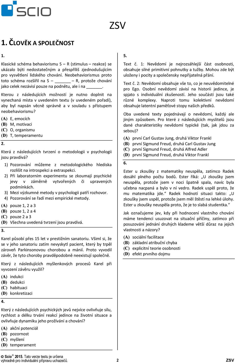 Kterou z následujících možností je nutno doplnit na vynechaná místa v uvedeném textu (v uvedeném pořadí), aby byl napsán věcně správně a v souladu s přístupem neobehaviorismu?