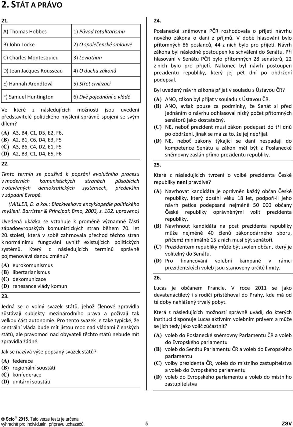 F) Samuel Huntington 6) Dvě pojednání o vládě Ve které z následujících možností jsou uvedení představitelé politického myšlení správně spojeni se svým dílem?