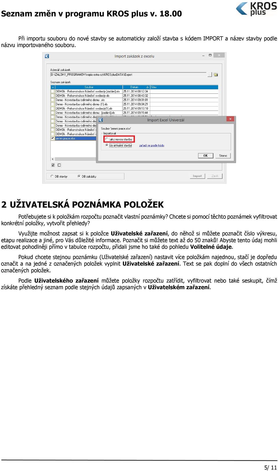 Využijte možnost zapsat si k položce Uživatelské zařazení, do něhož si můžete poznačit číslo výkresu, etapu realizace a jiné, pro Vás důležité informace. Poznačit si můžete text až do 50 znaků!