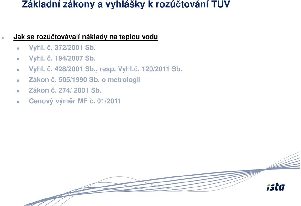 Vyhl. č. 428/2001 Sb., resp. Vyhl.č. 120/2011 Sb. Zákon č.