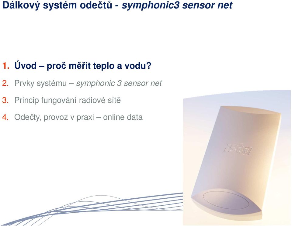 Prvky systému symphonic 3 sensor net 3.