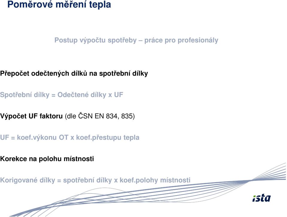 Výpočet UF faktoru (dle ČSN EN 834, 835) UF = koef.výkonu OT x koef.