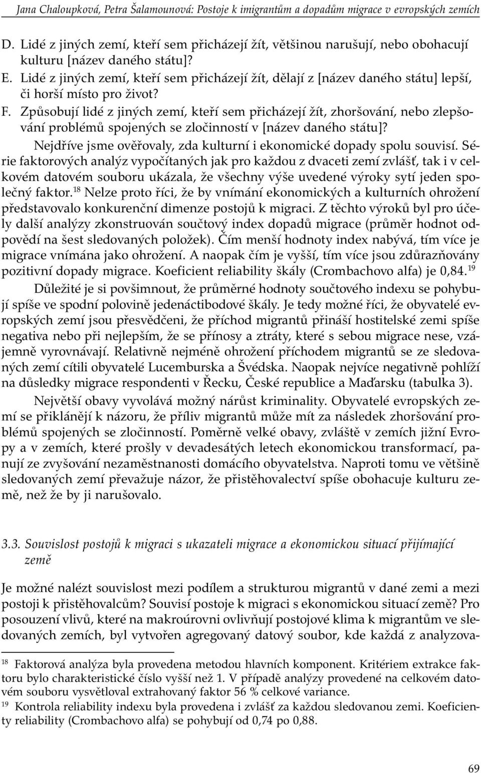 Lidé z jiných zemí, kteří sem přicházejí žít, dělají z [název daného státu] lepší, či horší místo pro život? F.