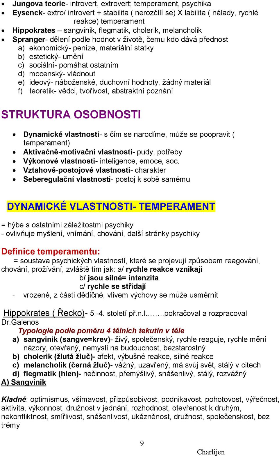 e) ideový- náboţenské, duchovní hodnoty, ţádný materiál f) teoretik- vědci, tvořivost, abstraktní poznání STRUKTURA OSOBNOSTI Dynamické vlastnosti- s čím se narodíme, můţe se poopravit ( temperament)