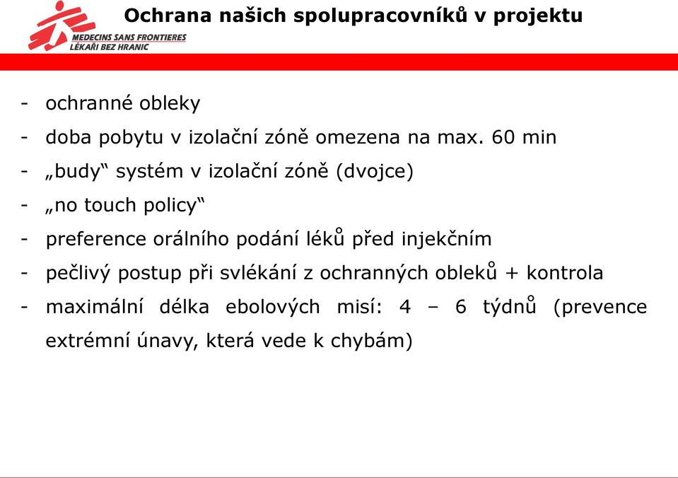 60 min - budy systém v izolační zóně (dvojce) - no touch policy - preference orálního podání