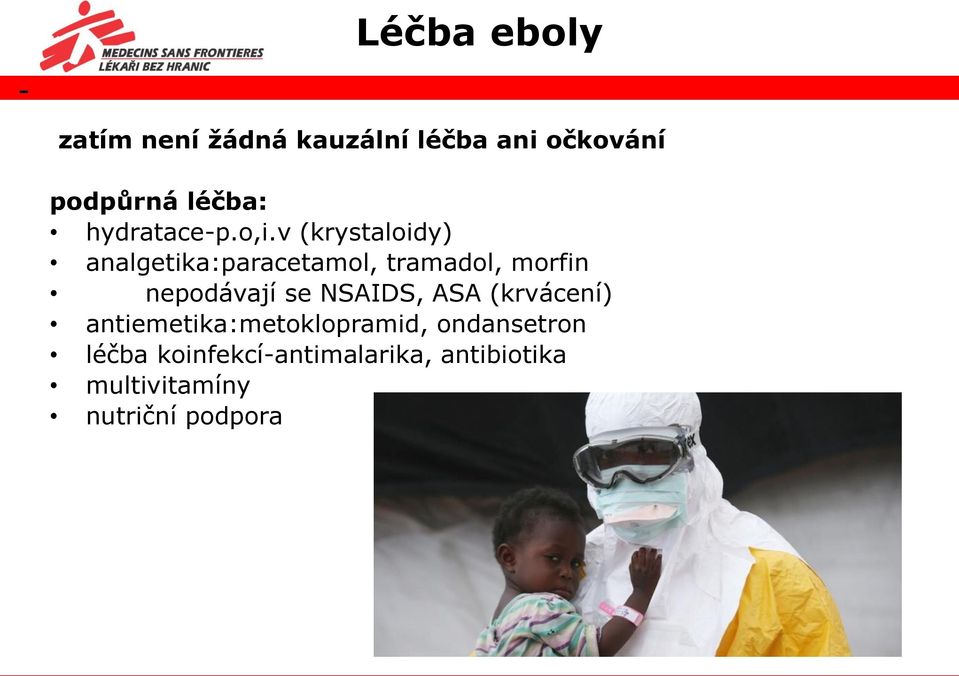 v (krystaloidy) analgetika:paracetamol, tramadol, morfin nepodávají se