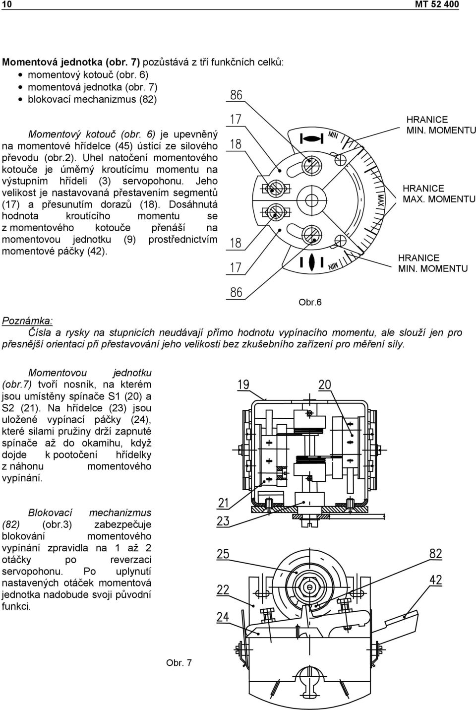 Jeho velikost je nastavovaná přestavením segmentů (17) a přesunutím dorazů (18).