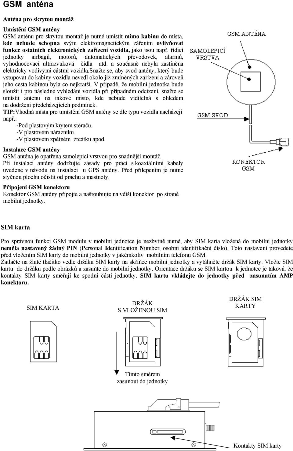 a současně nebyla zastíněna elektricky vodivými částmi vozidla.