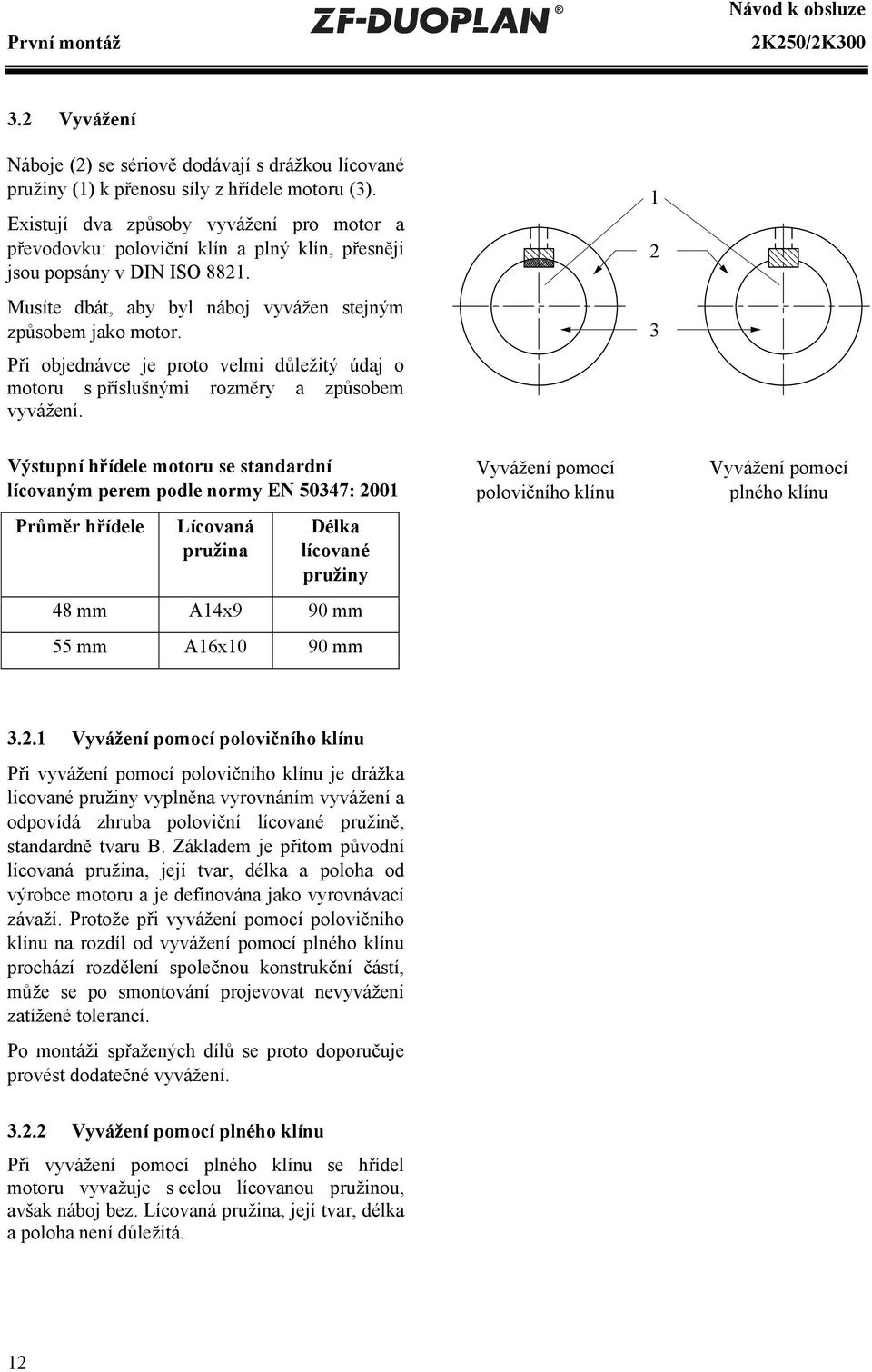 3 Při objednávce je proto velmi důležitý údaj o motoru s příslušnými rozměry a způsobem vyvážení.