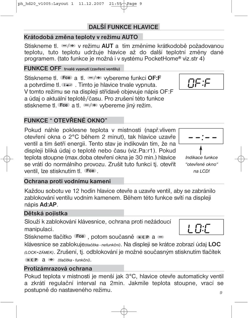 str 4) FUNKCE OFF trvalé vypnutí (zavření ventilu) Stiskneme tl. Fce a tl. vybereme funkci OF:F a potvrdíme tl. i. Tímto je hlavice trvale vypnuta.