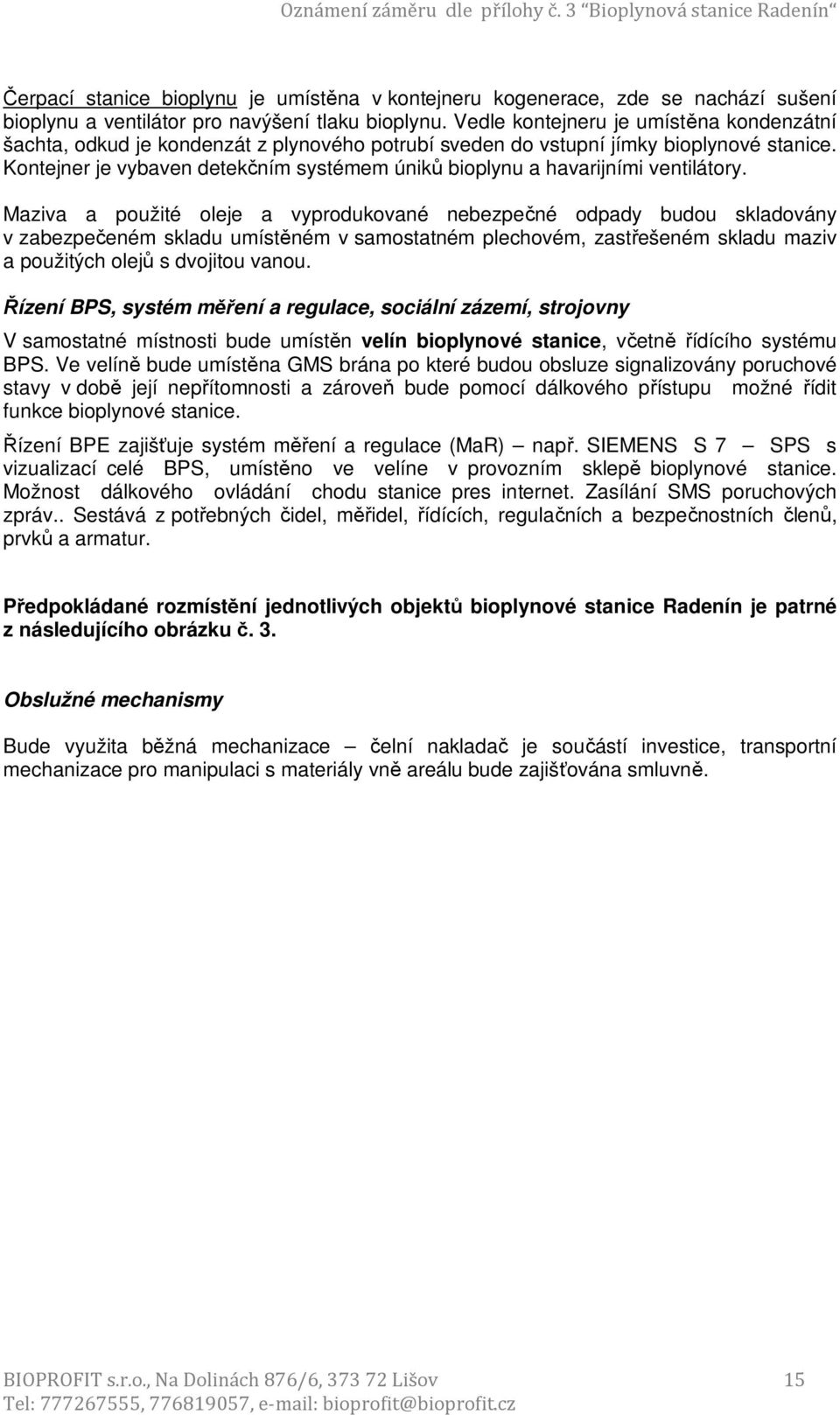 Kontejner je vybaven detekčním systémem úniků bioplynu a havarijními ventilátory.