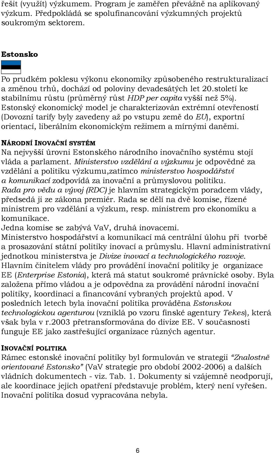 století ke stabilnímu růstu (průměrný růst HDP per capita vyšší než 5%).